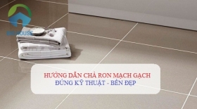 Chà ron gạch là gì? Hướng dẫn cách chít mạch gạch nhanh nhất